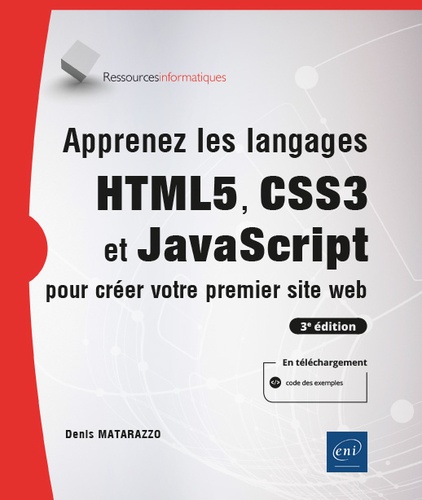 Denis Matarazzo - Apprenez les langages HTML5, CSS3 et JavaScript pour créer votre premier site web.