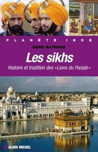 Denis Matringe et Denis Matringe - Les Sikhs - Histoire et tradition des "Lions du Panjab".