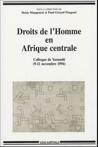 Denis Maugenest et Paul-Gérard Pougoué - Droits de l'Homme en Afrique centrale - Colloque régional de Yaoundé (9-11 novembre 1994).