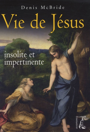 Denis McBride - Vie de Jésus - Insolite et impertinente.