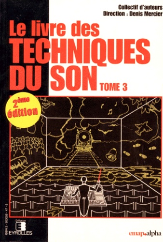 Denis Mercier et  Collectif - Le Livre Des Techniques Du Son. Tome 3, L'Exploitation.