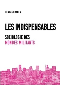 Denis Merklen - Les indispensables - Sociologie des mondes militants.