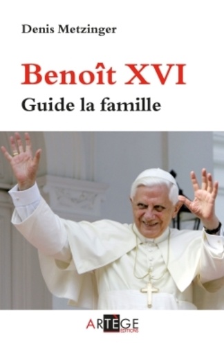 Benoît XVI. Guide de la famille