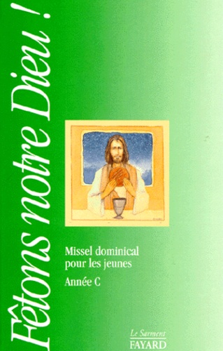 Denis Metzinger et Bruno Rabourdin - Fetons Notre Dieu ! Missel Dominical Pour Les Jeunes, Annee C.