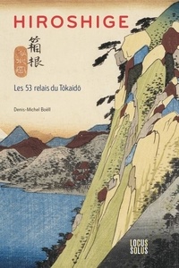 Denis-Michel Boëll - Hiroshige - Les 53 relais du Tôkaidô.