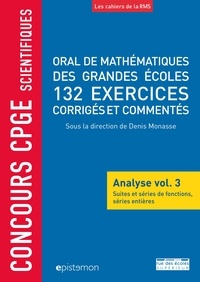 Denis Monasse et Bernard Randé - Oral de mathématiques des grandes écoles, 132 exercices corrigés et commentés - Analyse volume 3, Suites et séries de fonctions, séries entières.