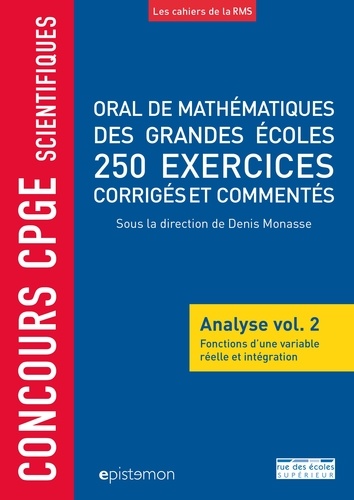 Oral de mathématiques des grandes écoles, 250 exercices corrigés et commentés. Analyse volume 2, Fonctions d'une variable réelle et intégration