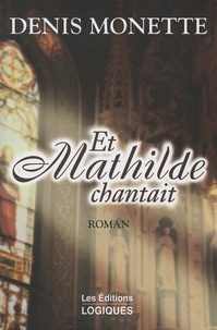 Denis Monette - Et Mathilde chantait - ET MATHILDE CHANTAIT [NUM].