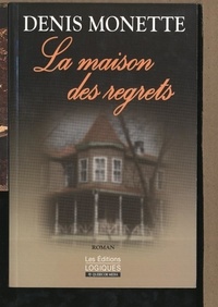 Denis Monette - La Maison des regrets.
