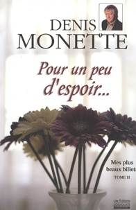 Denis Monette - Mes plus beaux billets  : Mes plus beaux billets - Tome 2 - Pour un peu d'espoir.