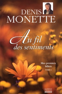 Denis Monette - Mes premiers billets - Tome 1, Au fil des sentiments.