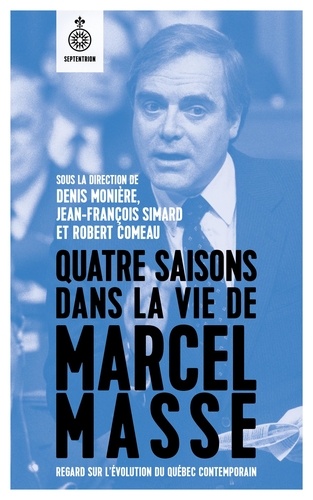 Quatre saisons dans la vie de Marcel Masse. Regard sur lévolution du Québec contemporain