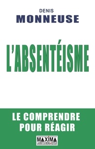 Denis Monneuse - L'absentéisme/Abandon - Le comprendre pour réagir.