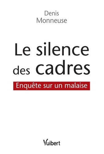 Denis Monneuse - Le silence des cadres - Enquête sur un malaise.