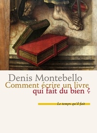 Denis Montebello - Comment écrire un livre qui fait du bien ?.