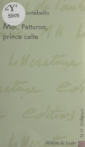Denis Montebello - Moi, Petturon, prince celte.