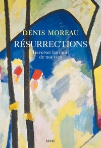 Denis Moreau - Résurrections - Traverser les nuits de nos vies.