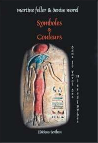 Denis Morel et Martine Feller - Symboles & Couleurs Dans Le Tarot Des Hieroglyphes.