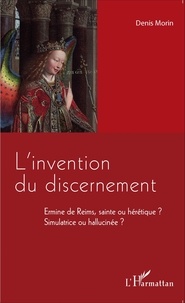 Linvention du discernement - Ermine de Reims, sainte ou hérétique ? Simulatrice ou hallucinée ?.pdf