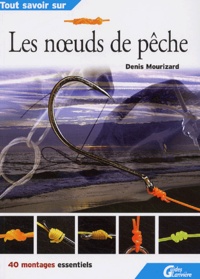Denis Mourizard - Les noeuds de pêche.