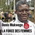 Denis Mukwege - La force des femmes - Puiser dans la résilience pour réparer le monde.