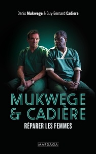 Téléchargez les meilleurs ebooks gratuitement Mukwege & Cardière  - Réparer les femmes 9782804734305 par Denis Mukwege, Guy-Bernard Cadière, Estelle Depris ePub PDB