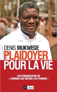 Denis Mukwege - Plaidoyer pour la vie.