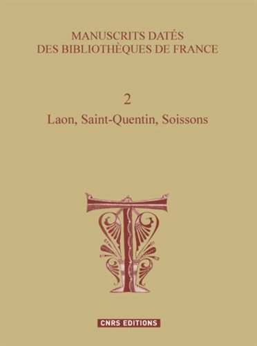 Denis Muzerelle - Manuscrits datés des bibliothèques de France - Tome 2, Laon, Saint-Quentin, Soissons.