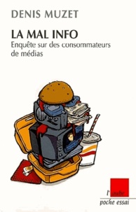 Denis Muzet - La mal info - Enquête sur les consommateurs de médias.