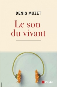 Denis Muzet - Le son du vivant.