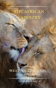 THE AFRICAN TAPESTRY; Weaving through Culture Wildlife and Adventure