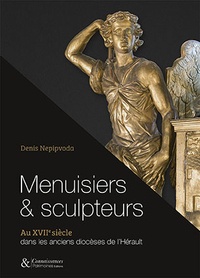 Denis Nepipvoda - Menuisiers & sculpteurs - Au XVIIe siècle dans les anciens diocèses de l'Hérault.
