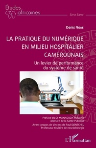 Denis Ngae - La pratique du numérique en milieu hospitalier camerounais - Un levier de performance du système de santé.
