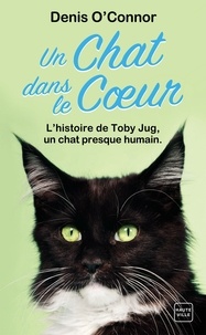 Denis O'Connor - Un chat dans le coeur - Une année dans la vie d'un chat rescapé.