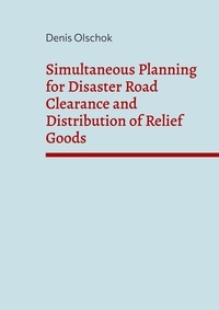 Denis Olschok - Simultaneous Planning for Disaster Road Clearance and Distribution of Relief Goods.