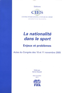 Denis Oswald - La nationalité dans le sport - Enjeux et problèmes - Actes du Congrès des 10 et 11 novembre 2005.