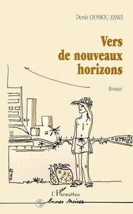 Denis Oussou-Essui - Vers de nouveaux horizons.