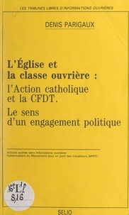 Denis Parigaux - L'Église et la classe ouvrière : l'Action catholique et la CFDT, le sens d'un engagement politique.