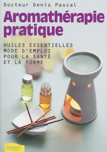 Denis Pascal - Aromatherapie Pratique.