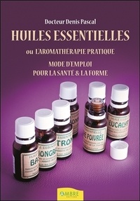 Denis Pascal - Aromathérapie pratique - Beauté, bien-être, prévention santé.