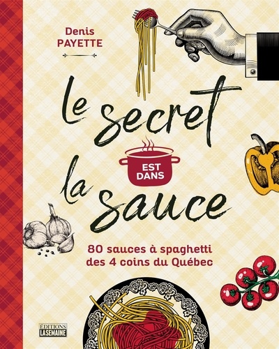 Denis Payette - Le secret est dans la sauce - 80 recettes de sauces à spaghetti des 4 coins du Québec.