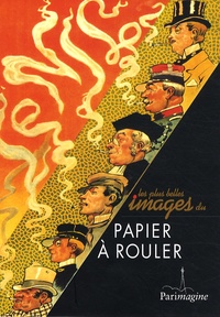 Denis Peaucelle - Les plus belles images du papier à rouler - Sélectionnées dans les collections du musée du papier d'Angoulême.