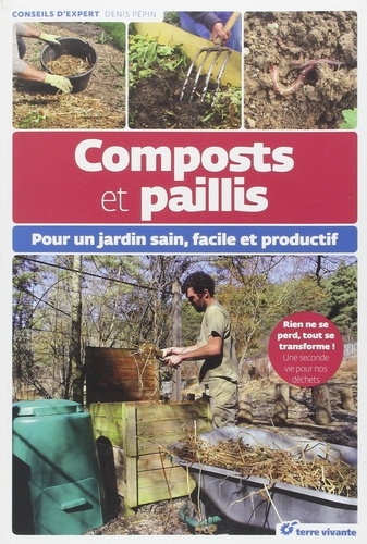 Denis Pépin - Composts et paillis - Pour un jardin sain, facile et productif.
