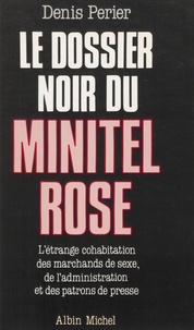 Denis Périer-Daville - Le Dossier noir du minitel rose.