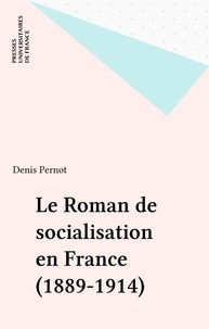 Denis Pernot - Le roman de socialisation - 1889-1914.