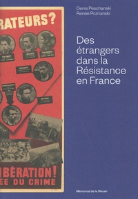 Denis Peschanski et Renée Poznanski - Des étrangers dans la Résistance en France.