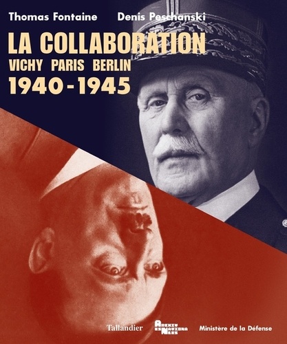 La collaboration. Vichy, Paris, Berlin 1940-1945