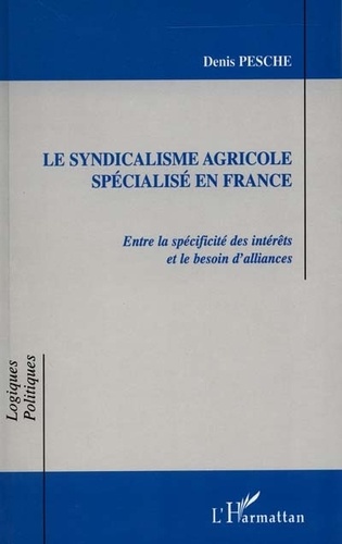 Denis Pesche - Le syndicalisme agricole spécialisé en France - Entre la spécificité des intérêts et le besoin d'alliances.