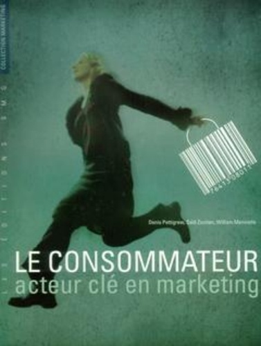 Denis Pettigrew et Saïd Zouiten - Le consommateur - Acteur clé en marketing.