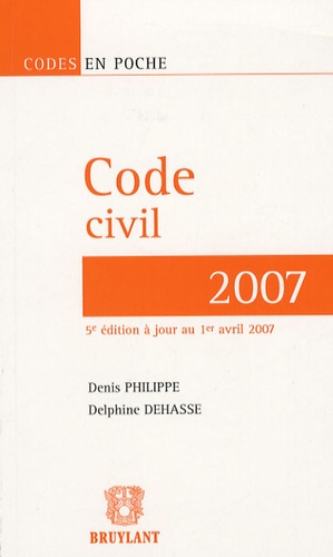 Denis Philippe et Delphine Dehasse - Code civil - Edition 2007.